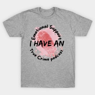 I have an emotional support crime podcast T-Shirt